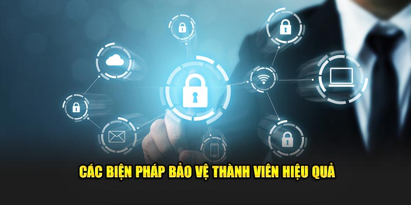 Các biện pháp bảo vệ thành viên hiệu quả 