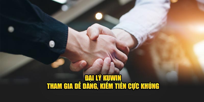 Đại Lý Kuwin - Tham Gia Dễ Dàng, Kiếm Tiền Cực Khủng