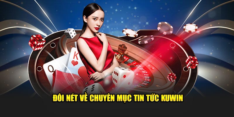 Đôi nét về chuyên mục tin tức Kuwin