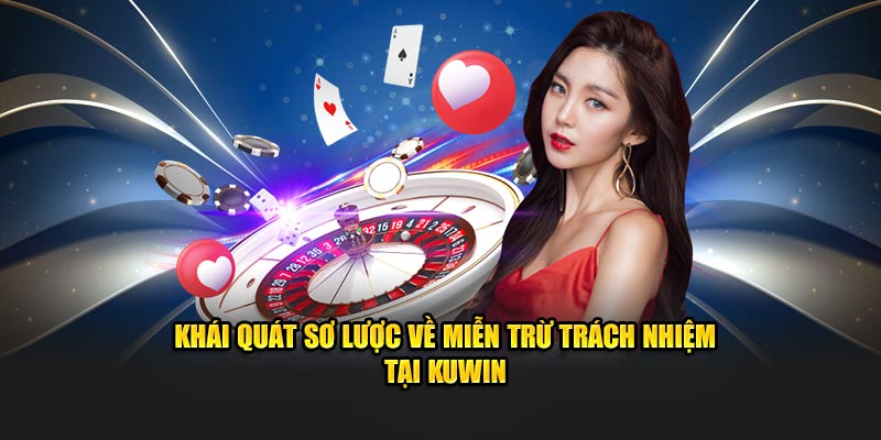 Khái quát sơ lược về miễn trừ trách nhiệm tại Kuwin 