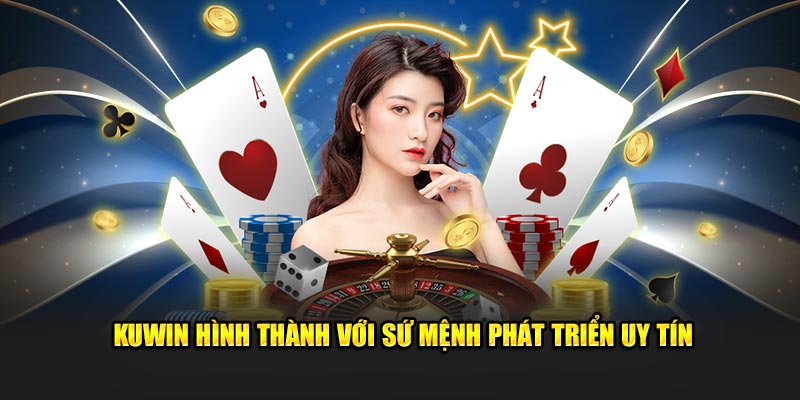 Kuwin hình thành với sứ mệnh phát triển uy tín