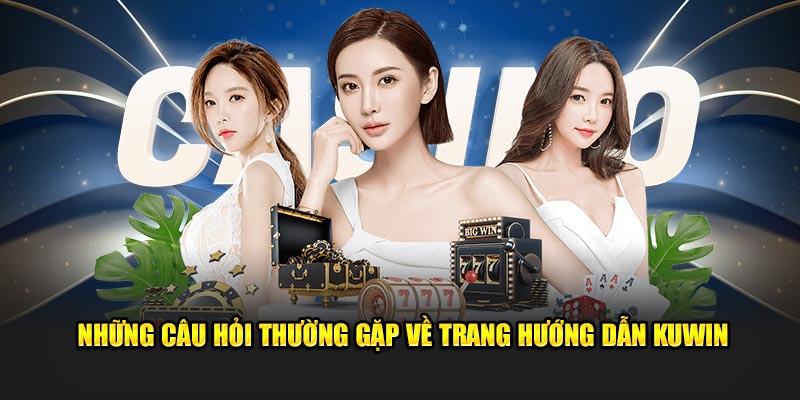 Những câu hỏi thường gặp về trang hướng dẫn Kuwin