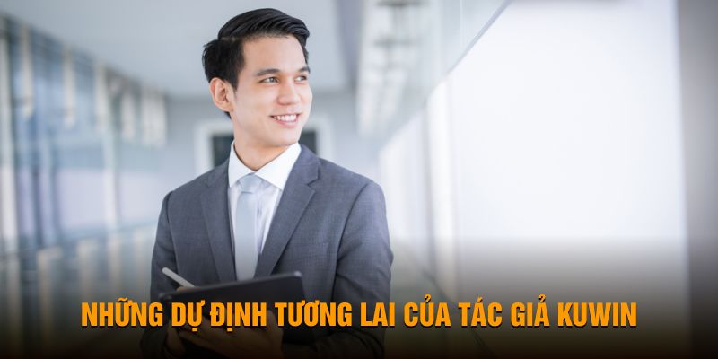 Những dự định trong tương lai của tác giả Kuwin