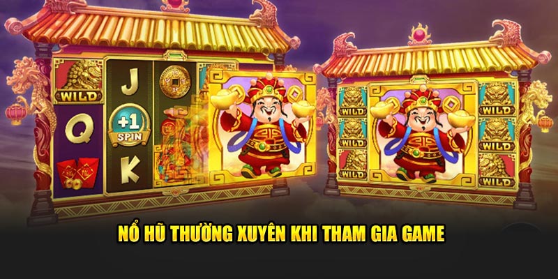 Nổ hũ thường xuyên khi tham gia game