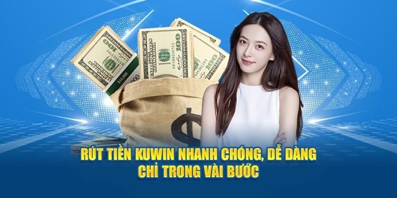 Rút Tiền Kuwin - Hướng Dẫn Giao Dịch An Toàn Nhất 2024