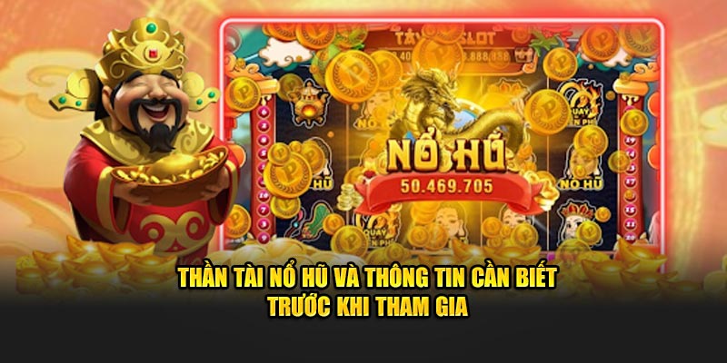 Thần Tài Nổ Hũ Và Thông Tin Cần Biết Trước Khi Tham Gia