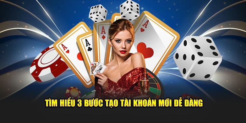 Tìm hiểu 3 bước tạo tài khoản mới dễ dàng