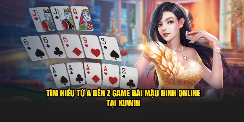 Tìm Hiểu Từ A Đến Z Game Bài Mậu Binh Online Tại Kuwin